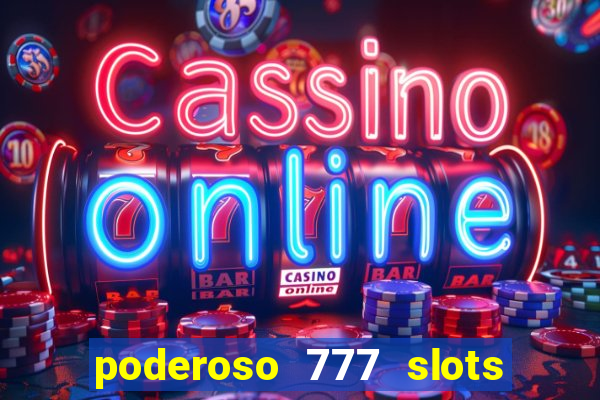 poderoso 777 slots paga mesmo